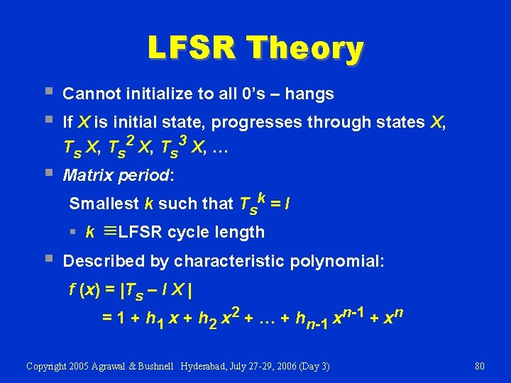 LFSR Theory § § Cannot initialize to all 0’s – hangs § Matrix period: