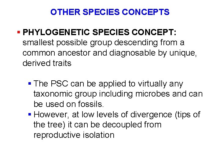 OTHER SPECIES CONCEPTS § PHYLOGENETIC SPECIES CONCEPT: smallest possible group descending from a common