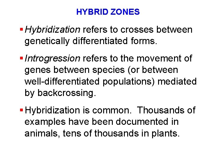HYBRID ZONES § Hybridization refers to crosses between genetically differentiated forms. § Introgression refers