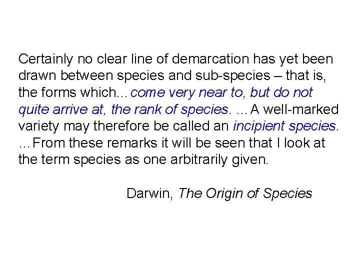 Certainly no clear line of demarcation has yet been drawn between species and sub-species