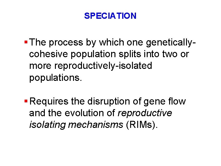 SPECIATION § The process by which one geneticallycohesive population splits into two or more