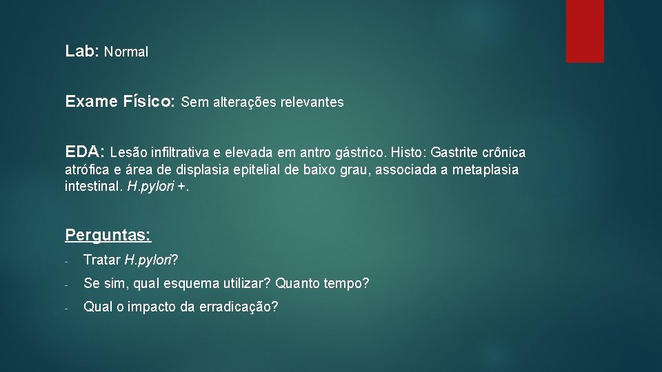 Lab: Normal Exame Físico: Sem alterações relevantes EDA: Lesão infiltrativa e elevada em antro