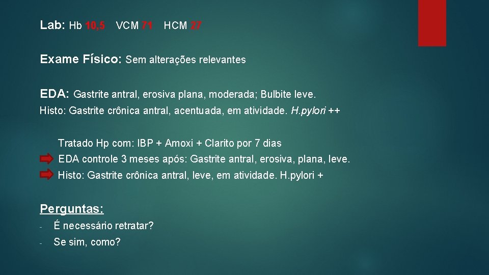 Lab: Hb 10, 5 VCM 71 HCM 27 Exame Físico: Sem alterações relevantes EDA: