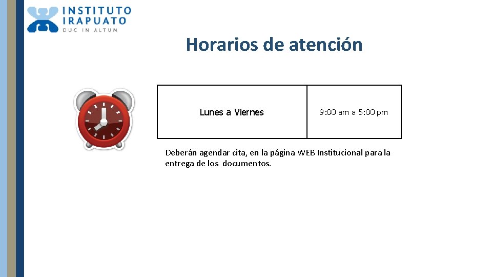 Horarios de atención Lunes a Viernes 9: 00 am a 5: 00 pm Deberán