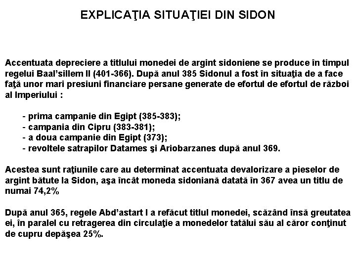EXPLICAŢIA SITUAŢIEI DIN SIDON Accentuata depreciere a titlului monedei de argint sidoniene se produce EXPLICAŢIA SITUAŢIEI DIN SIDON Accentuata depreciere a titlului monedei de argint sidoniene se produce