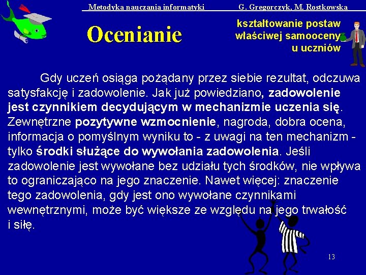 Metodyka nauczania informatyki Ocenianie G. Gregorczyk, M. Rostkowska kształtowanie postaw właściwej samooceny u uczniów