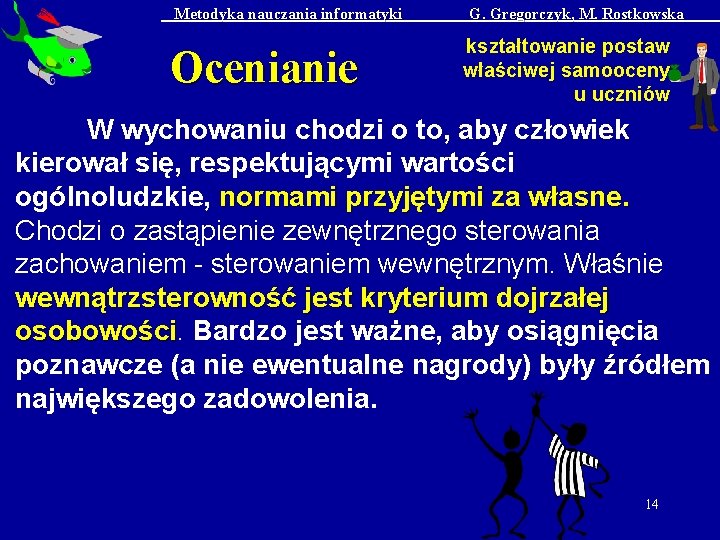 Metodyka nauczania informatyki Ocenianie G. Gregorczyk, M. Rostkowska kształtowanie postaw właściwej samooceny u uczniów