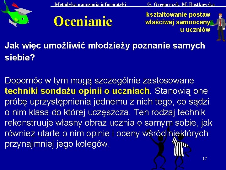 Metodyka nauczania informatyki Ocenianie G. Gregorczyk, M. Rostkowska kształtowanie postaw właściwej samooceny u uczniów