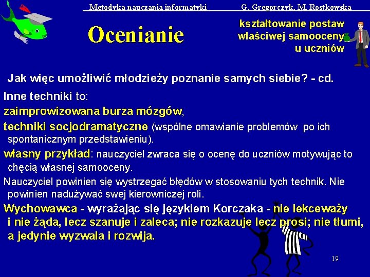 Metodyka nauczania informatyki Ocenianie G. Gregorczyk, M. Rostkowska kształtowanie postaw właściwej samooceny u uczniów