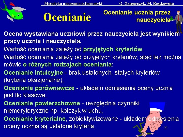 Metodyka nauczania informatyki Ocenianie G. Gregorczyk, M. Rostkowska Ocenianie ucznia przez nauczyciela Ocena wystawiana