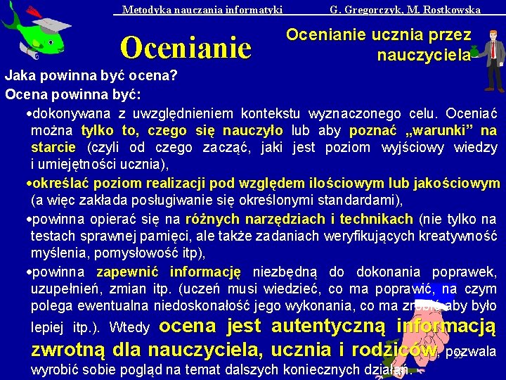 Metodyka nauczania informatyki Ocenianie G. Gregorczyk, M. Rostkowska Ocenianie ucznia przez nauczyciela Jaka powinna