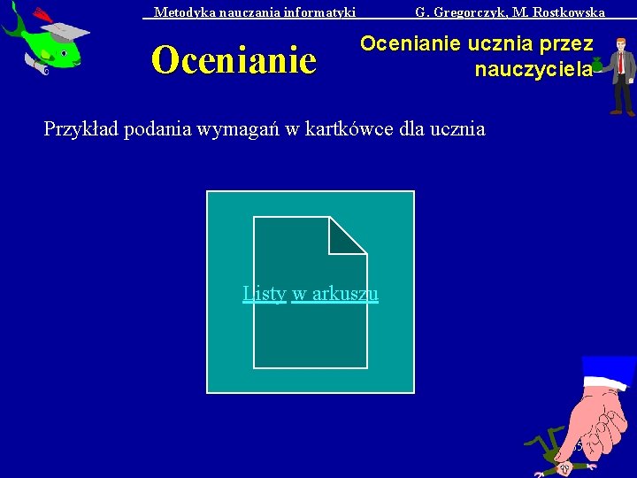 Metodyka nauczania informatyki Ocenianie G. Gregorczyk, M. Rostkowska Ocenianie ucznia przez nauczyciela Przykład podania