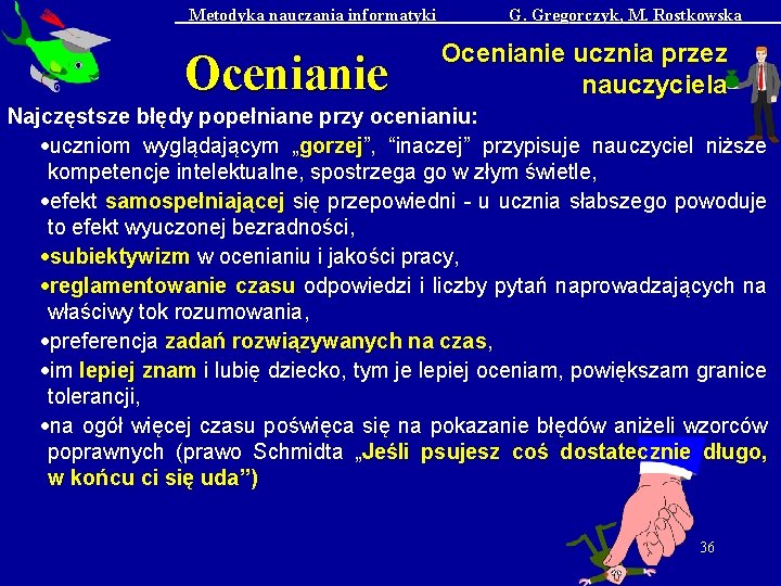 Metodyka nauczania informatyki Ocenianie G. Gregorczyk, M. Rostkowska Ocenianie ucznia przez nauczyciela Najczęstsze błędy