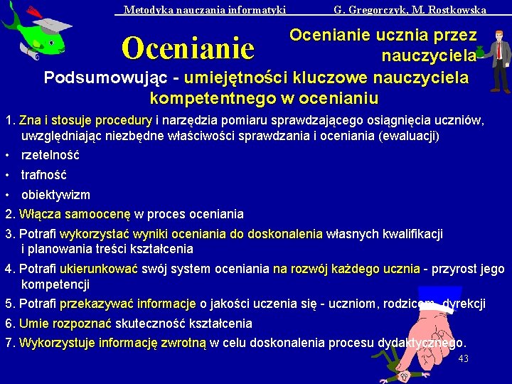 Metodyka nauczania informatyki G. Gregorczyk, M. Rostkowska Ocenianie ucznia przez nauczyciela Podsumowując - umiejętności