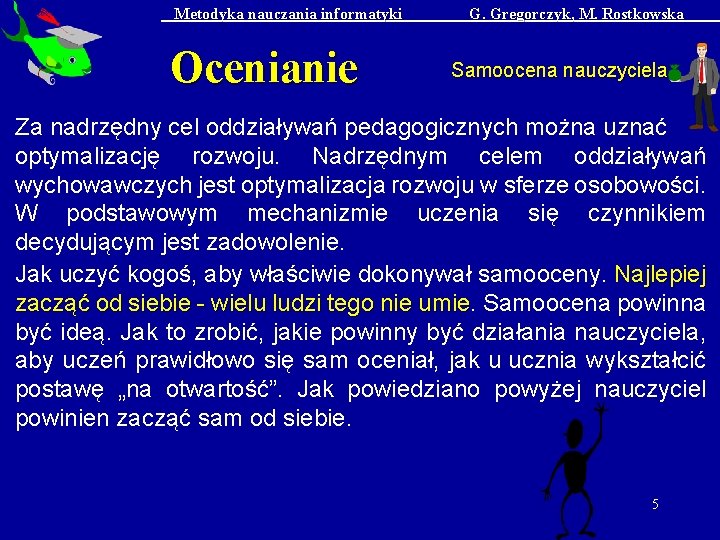 Metodyka nauczania informatyki Ocenianie G. Gregorczyk, M. Rostkowska Samoocena nauczyciela Za nadrzędny cel oddziaływań