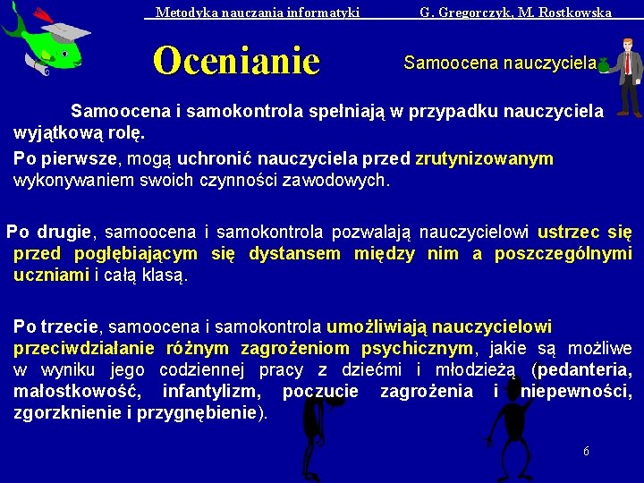 Metodyka nauczania informatyki Ocenianie G. Gregorczyk, M. Rostkowska Samoocena nauczyciela Samoocena i samokontrola spełniają