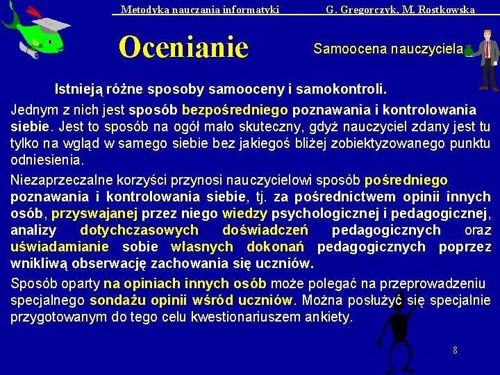 Metodyka nauczania informatyki Ocenianie G. Gregorczyk, M. Rostkowska Samoocena nauczyciela Istnieją różne sposoby samooceny