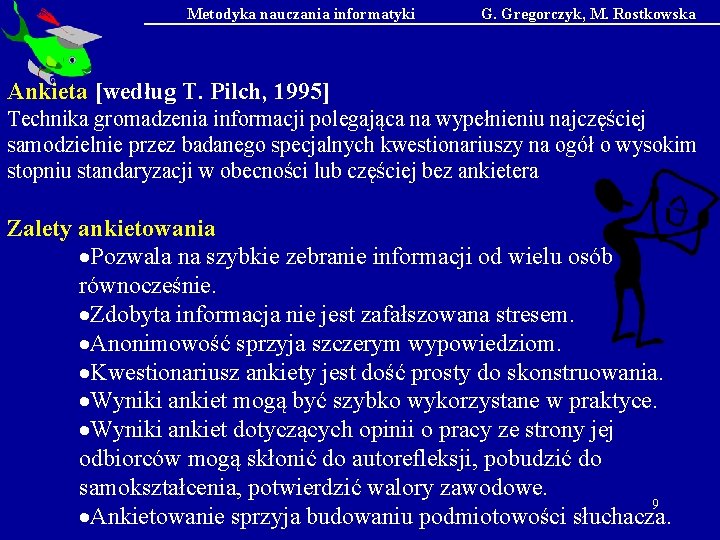 Metodyka nauczania informatyki G. Gregorczyk, M. Rostkowska Ankieta [według T. Pilch, 1995] Technika gromadzenia