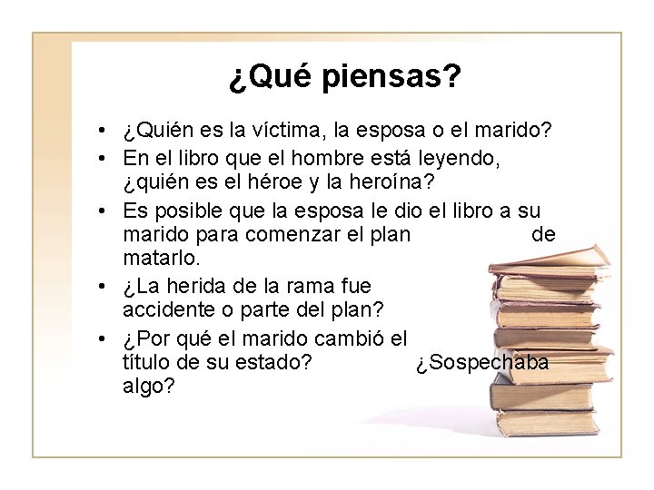 ¿Qué piensas? • ¿Quién es la víctima, la esposa o el marido? • En