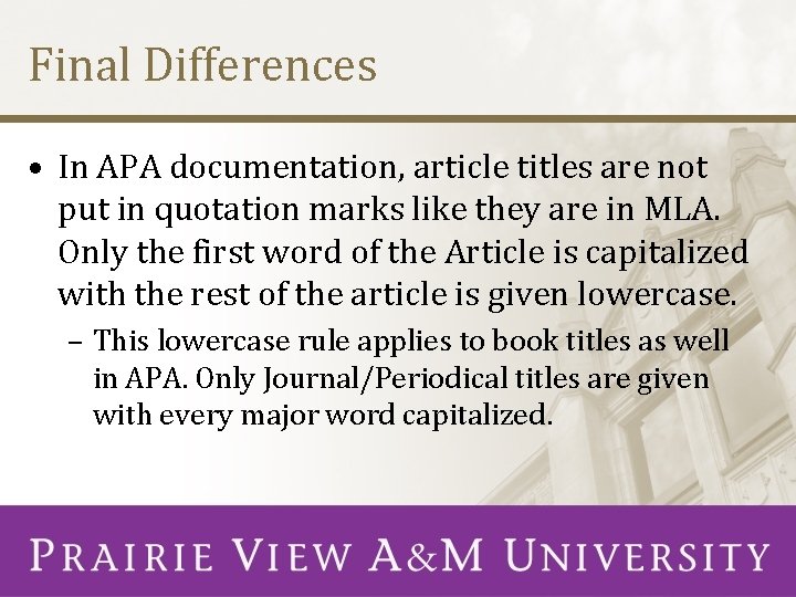 Final Differences • In APA documentation, article titles are not put in quotation marks