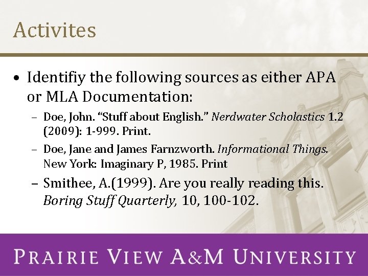 Activites • Identifiy the following sources as either APA or MLA Documentation: – Doe,