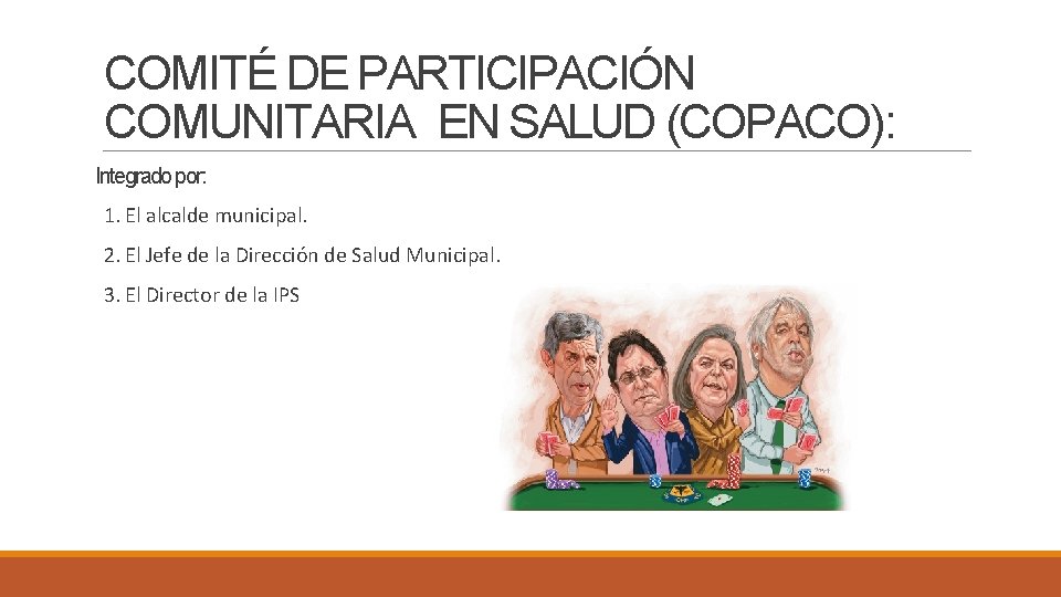 COMITÉ DE PARTICIPACIÓN COMUNITARIA EN SALUD (COPACO): Integrado por: 1. El alcalde municipal. 2.