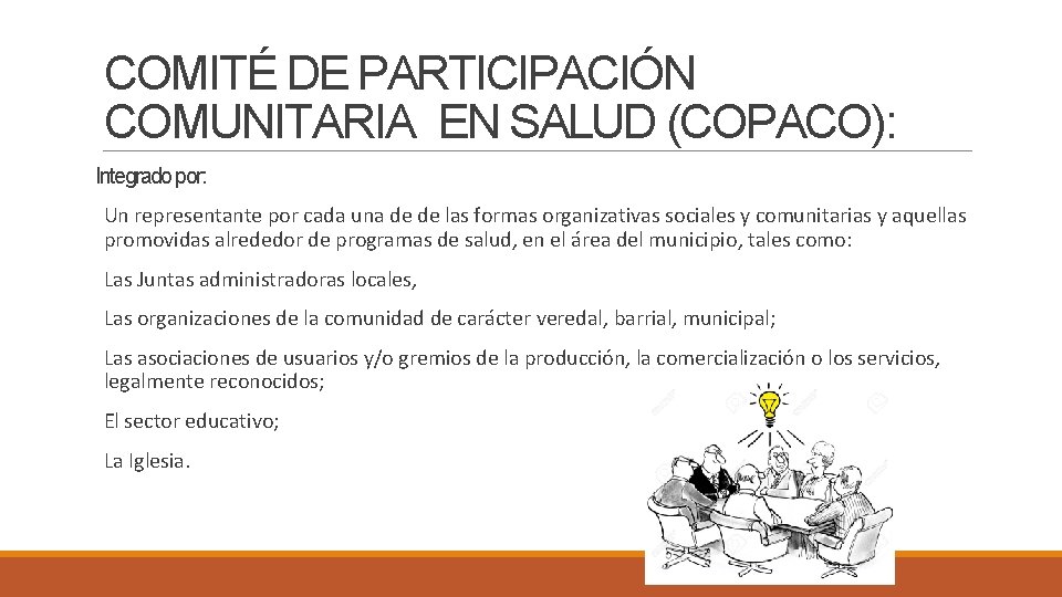 COMITÉ DE PARTICIPACIÓN COMUNITARIA EN SALUD (COPACO): Integrado por: Un representante por cada una