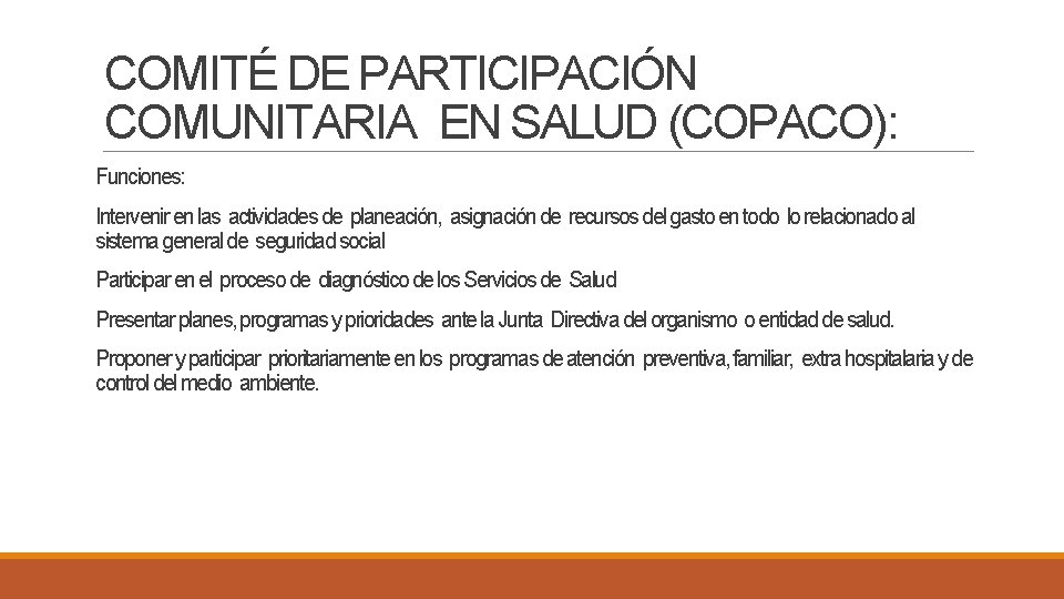 COMITÉ DE PARTICIPACIÓN COMUNITARIA EN SALUD (COPACO): Funciones: Intervenir en las actividades de planeación,