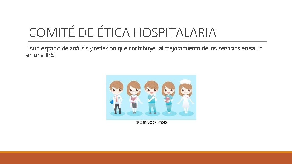 COMITÉ DE ÉTICA HOSPITALARIA Es un espacio de análisis y reflexión que contribuye al