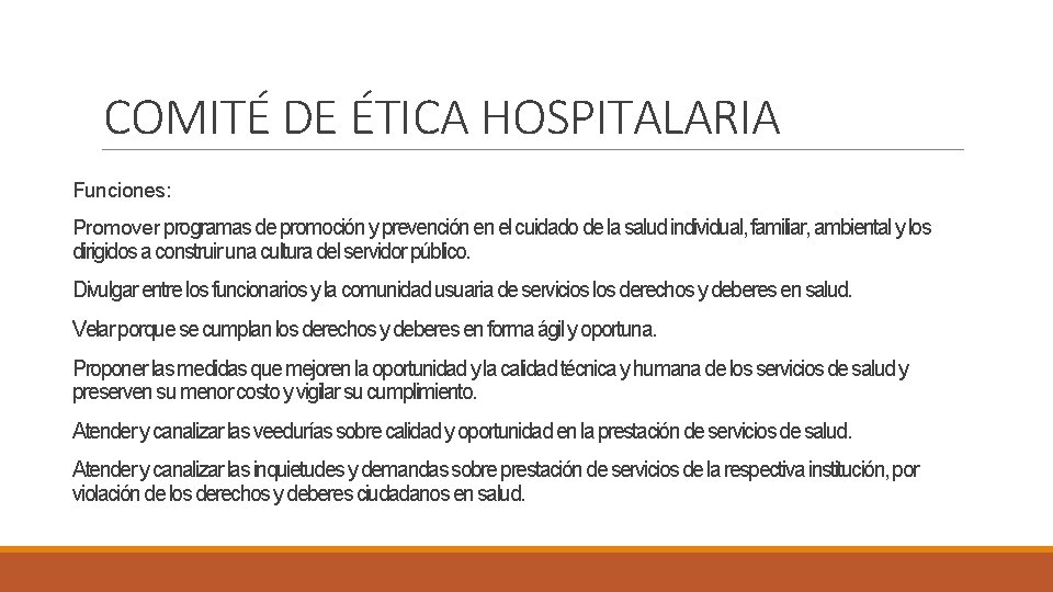 COMITÉ DE ÉTICA HOSPITALARIA Funciones: Promover programas de promoción y prevención en el cuidado