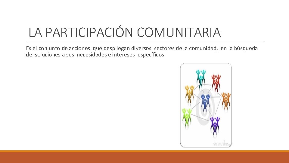 LA PARTICIPACIÓN COMUNITARIA Es el conjunto de acciones que despliegan diversos sectores de la