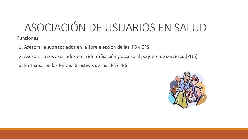 ASOCIACIÓN DE USUARIOS EN SALUD Funciones: 1. Asesorar a sus asociados en la libre