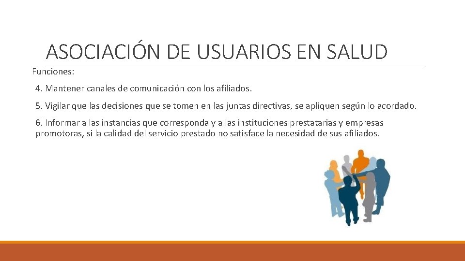 ASOCIACIÓN DE USUARIOS EN SALUD Funciones: 4. Mantener canales de comunicación con los afiliados.