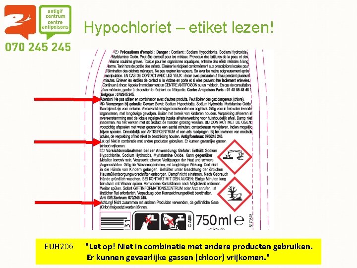 Hypochloriet – etiket lezen! EUH 206 "Let op! Niet in combinatie met andere producten