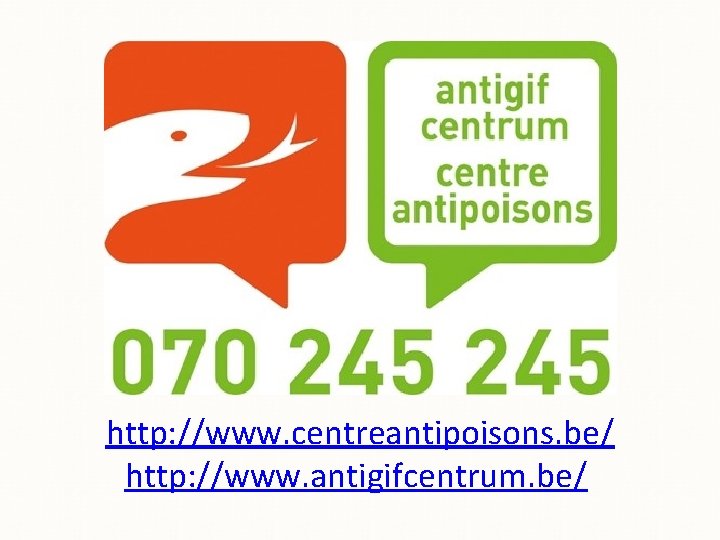 http: //www. centreantipoisons. be/ http: //www. antigifcentrum. be/ 