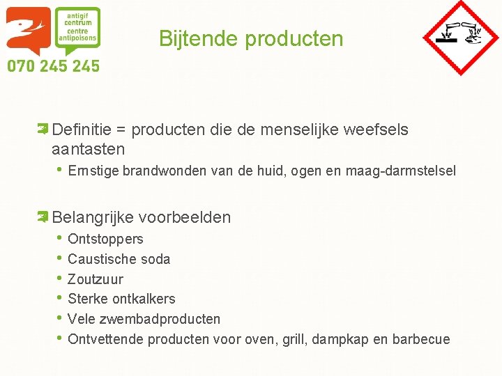 Bijtende producten Definitie = producten die de menselijke weefsels aantasten • Ernstige brandwonden van