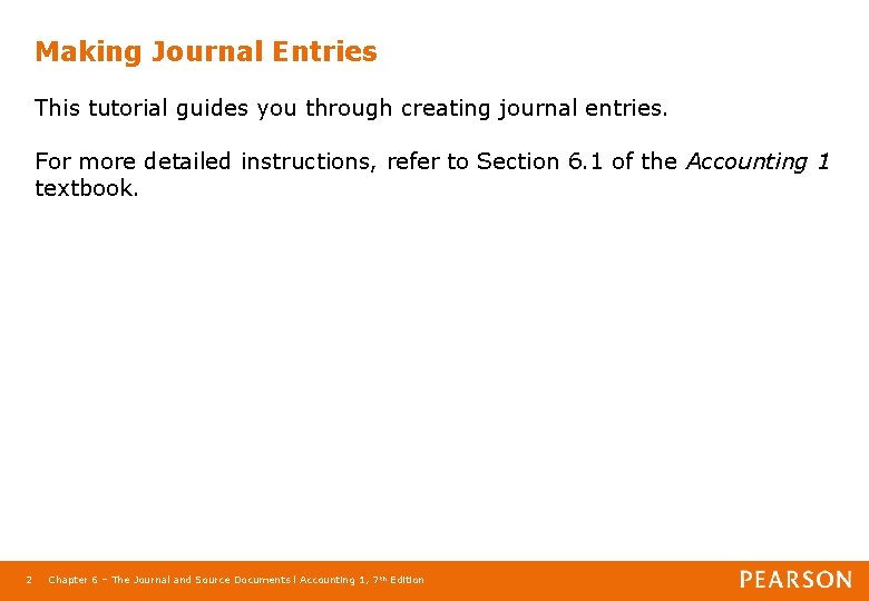 Making Journal Entries This tutorial guides you through creating journal entries. For more detailed