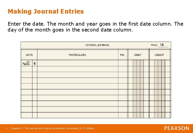 Making Journal Entries Enter the date. The month and year goes in the first
