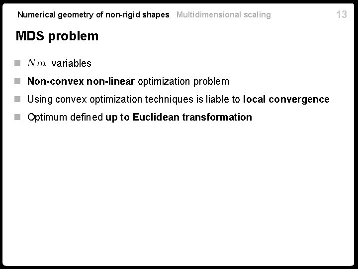 Numerical geometry of non-rigid shapes Multidimensional scaling MDS problem n variables n Non-convex non-linear