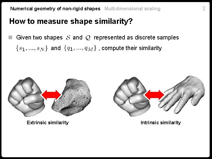 Numerical geometry of non-rigid shapes Multidimensional scaling How to measure shape similarity? n Given