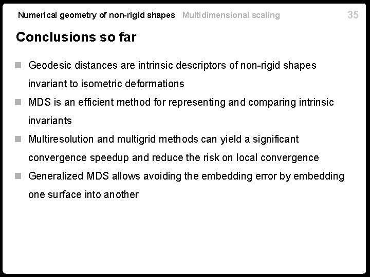 Numerical geometry of non-rigid shapes Multidimensional scaling Conclusions so far n Geodesic distances are