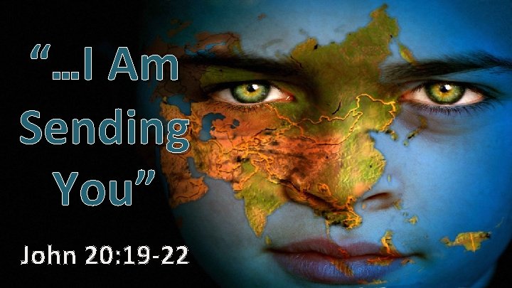 “…I Am Sending You” John 20: 19 -22 