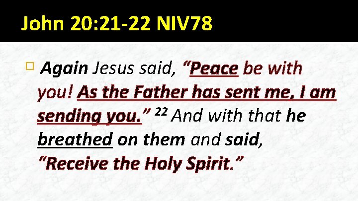 John 20: 21 -22 NIV 78 Again Jesus said, “Peace be with you! As