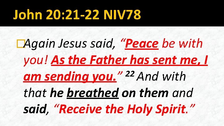 John 20: 21 -22 NIV 78 �Again Jesus said, “Peace be with you! As