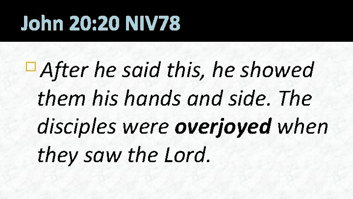 John 20: 20 NIV 78 After he said this, he showed them his hands