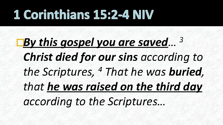 1 Corinthians 15: 2 -4 NIV �By this gospel you are saved… 3 Christ