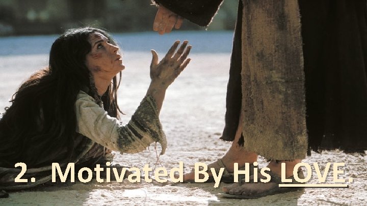 2. Motivated By His LOVE. 
