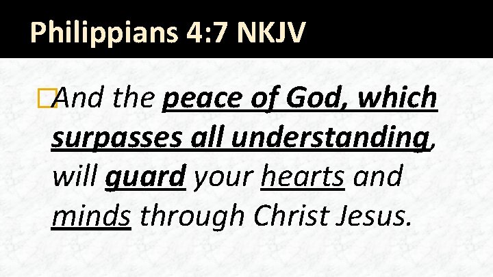 Philippians 4: 7 NKJV �And the peace of God, which surpasses all understanding, will