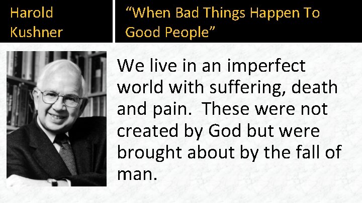 Harold Kushner “When Bad Things Happen To Good People” We live in an imperfect