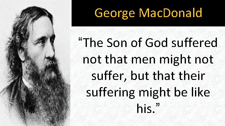 George Mac. Donald “The Son of God suffered not that men might not suffer,